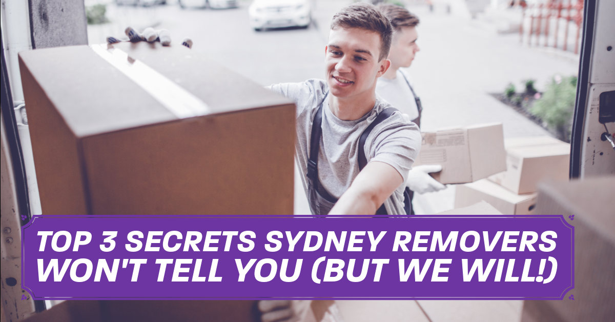 Top 3 Secrets Sydney Removers Won’t Tell You (But We Will!)