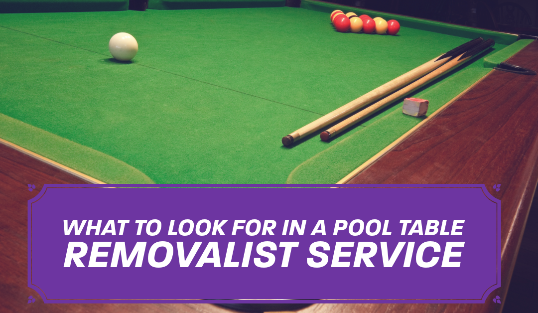 What to Look for in a Pool Table Removalist Service