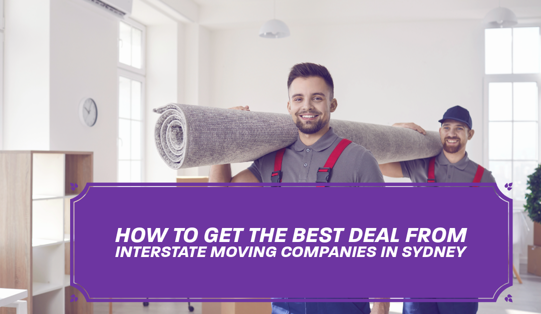 How to Get the Best Deal from Interstate Moving Companies in Sydney