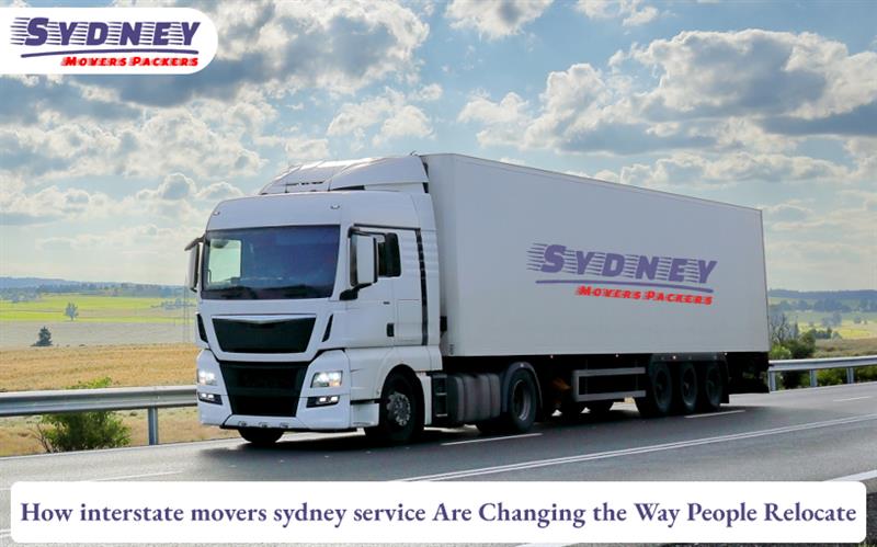 How  Interstate Movers Sydney Services Are Changing The Way People Relocate