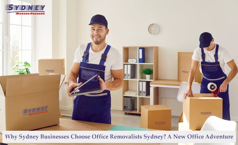 Why Sydney Businesses Choose Office Removalists Sydney? A New Office Adventure
